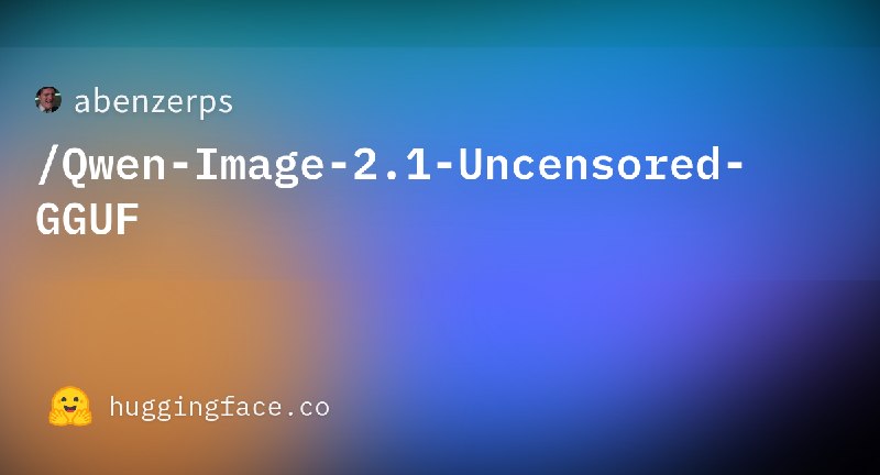 abenzerps/Qwen-Image-2.1-Uncensored-GGUF · Hugging Face